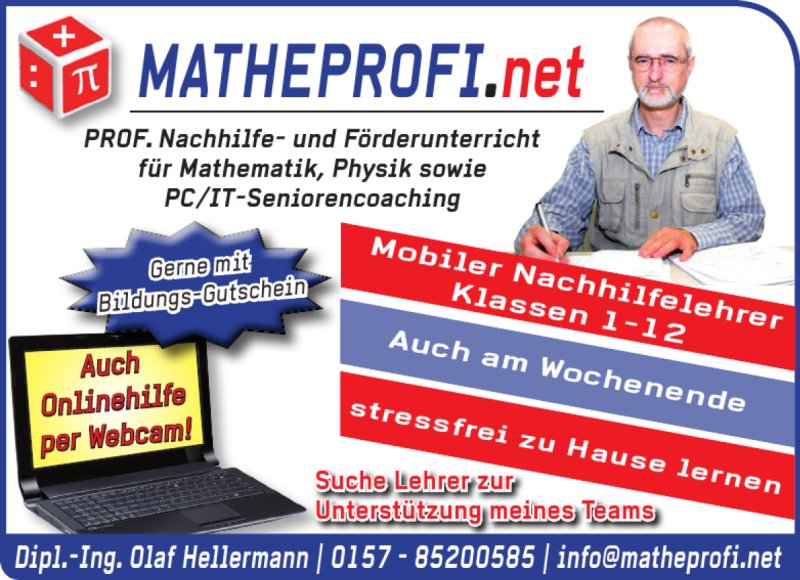 
Matheprofi
Dipl. Ing. Olaf Hellermann
mobiler Nachhilfelehrer
für Mathematik und Physik
Tel. 015785200585		

